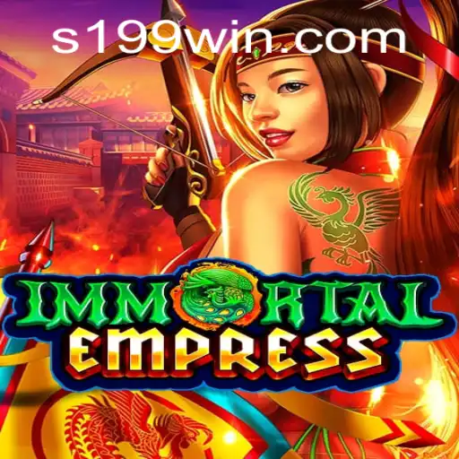 ImmortalEmpress: An Epic Gaming Experience with 199WIN